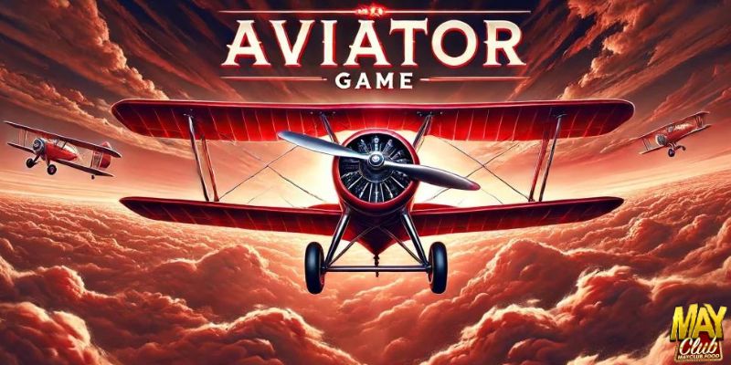 Giới thiệu game giải trí đỉnh cao Aviator Mayclub